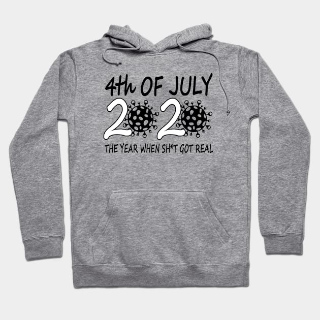 4th of July 2020 The Year When Shit got Real - Funny Gift Hoodie by Teesamd